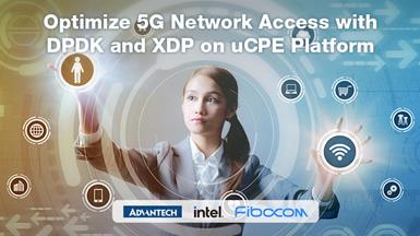 Advantech, Fibocom and Intel Jointly Release White Paper on Optimizing  5G uCPE Solution with DPDK and XDP